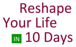 reshape your life in 10 days